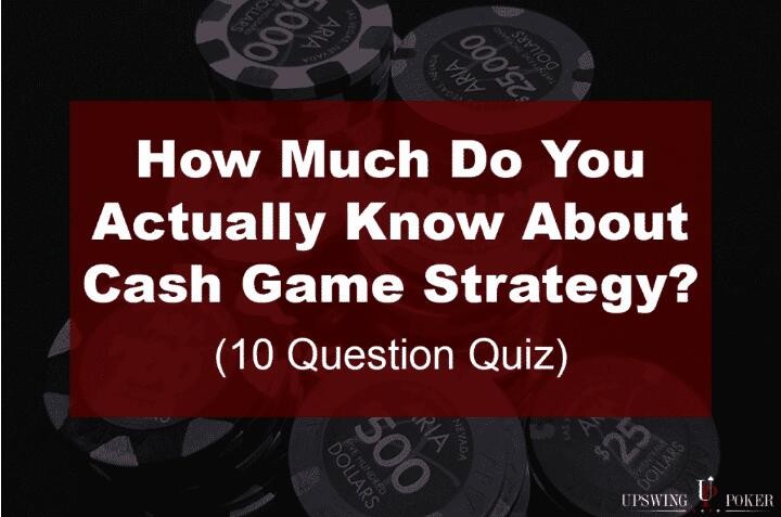 扑克小测验：你对现金桌策略究竟了解多少？（上）