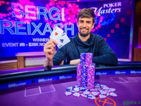 【GG扑克】Sergi Reixach取得扑克大师赛$25K NLHE胜利，Sam Soverel问鼎玩家排行榜