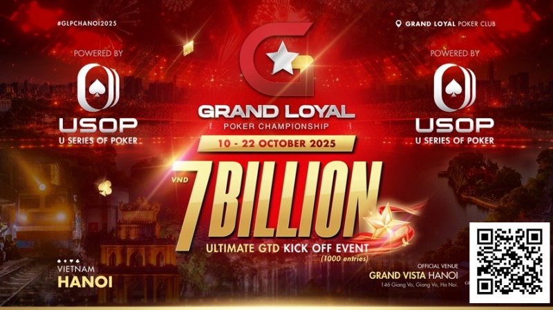 【EV扑克】Grand Loyal扑克锦标赛宣布2025河内站 | 开幕赛保底70亿越南盾,由USOP倾力支持